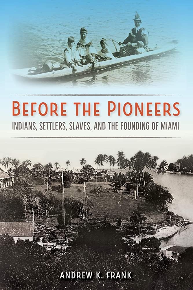Before the Pioneers: Indians, Settlers, Slaves, and the Founding of Miami