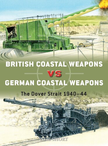 British Coastal Weapons vs German Coastal Weapons: The Dover Strait, 1940-44