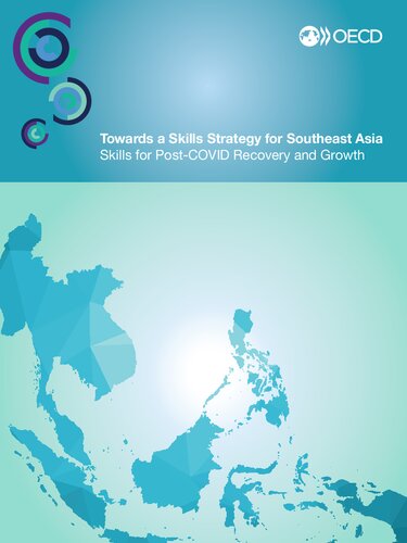 OECD Skills Studies Towards a Skills Strategy for Southeast Asia Skills for Post-COVID Recovery and Growth: Skills for Post-COVID Recovery and Growth