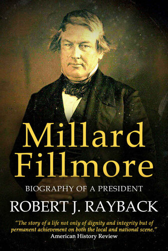 Millard Fillmore: Biography of a President