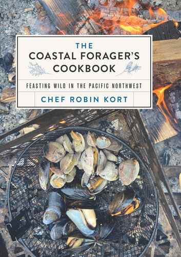 The Coastal Forager's Cookbook: Feasting Wild in the Pacific Northwest