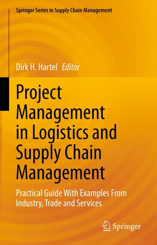 Project Management in Logistics and Supply Chain Management: Practical Guide With Examples From Industry, Trade and Services (Springer Series in Supply Chain Management, 15)