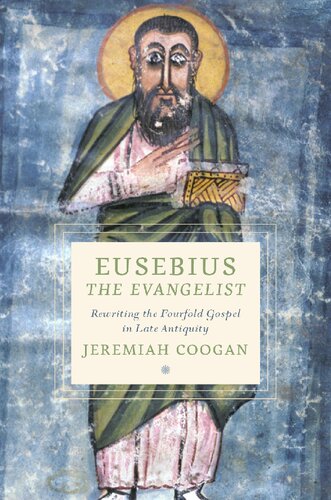 Eusebius the Evangelist: Rewriting the Fourfold Gospel in Late Antiquity