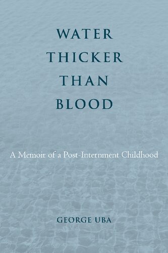 Water Thicker Than Blood: A Memoir of a Post-Internment Childhood