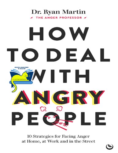 How to Deal with Angry People: 10 Strategies for Facing Anger at Home, at Work and in the Street