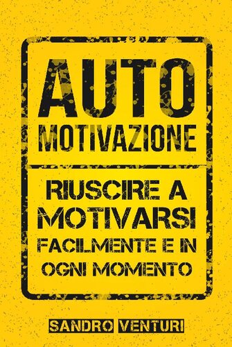 Automotivazione: Riuscire a Motivarsi Facilmente e in Ogni Momento