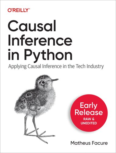 Causal Inference in Python: Applying Causal Inference in the Tech Industry (Fourth Early Release)