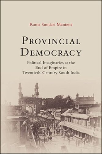 Provincial Democracy: Political Imaginaries at the End of Empire in Twentieth-Century South India