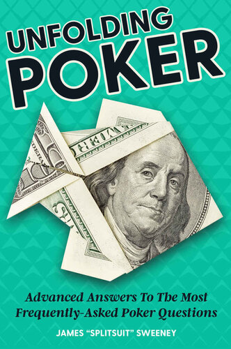 Unfolding Poker: Advanced Answers To The Most Frequently-Asked Poker Questions
