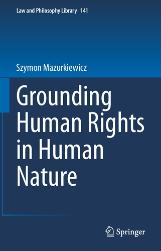 Grounding Human Rights in Human Nature (Law and Philosophy Library, 141)