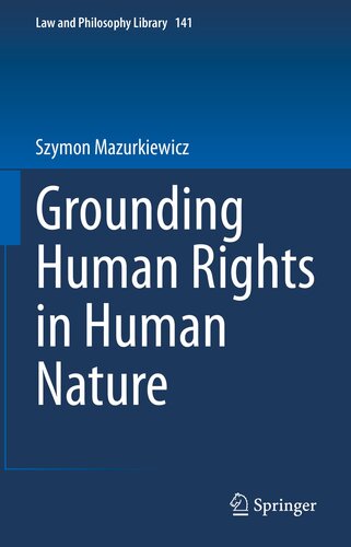 Grounding Human Rights in Human Nature (Law and Philosophy Library, 141)