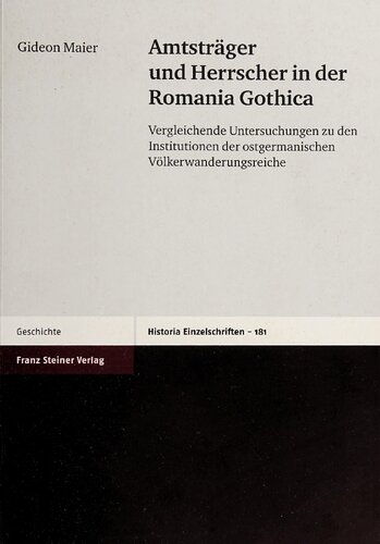 Amtsträger und Herrscher in der Romania Gothica: Vergleichende Untersuchungen zu den Institutionen der ostgermanischen Völkerwanderungsreiche