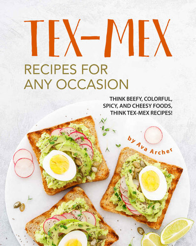 Tex-Mex Recipes for any Occasion: Think Beefy, Colorful, Spicy, and Cheesy Foods, Think Tex-Mex Recipes