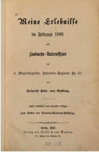 Meine Erlebnisse im Feldzuge 1866 als Landwehr-Unteroffizier im 4. Magdeburgischen Infanterie-Regiment Nr. 67