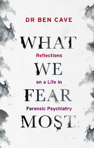 What We Fear Most: Reflections on a Life in Forensic Psychiatry / Described by Kerry Daynes as 'an immersive voyage' and by Dr Richard Shepherd as 'a fascinating journey'