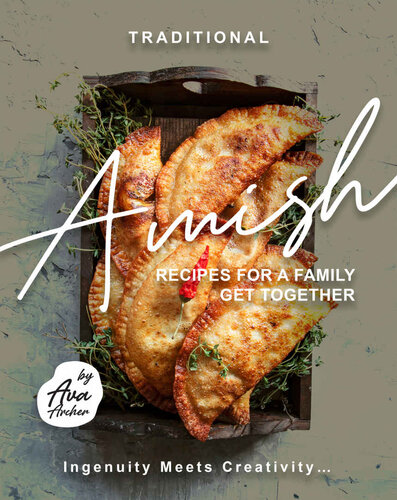 Traditional Amish Recipes for A Family Get Together: Ingenuity Meets Creativity