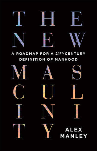 The New Masculinity: A Roadmap for a 21st-Century Definition of Manhood