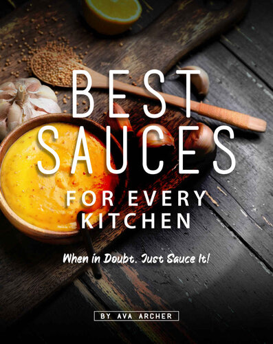 Best Sauces for Every Kitchen: When in Doubt, Just Sauce It
