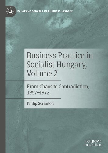 Business Practice in Socialist Hungary, Volume 2: From Chaos to Contradiction, 1957–1972