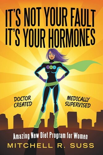 It’s Not Your Fault It’s Your Hormones: Amazing New Diet Program for Women