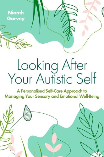 Looking After Your Autistic Self: A Personalised Self-care Approach to Managing Your Sensory and Emotional Well-being
