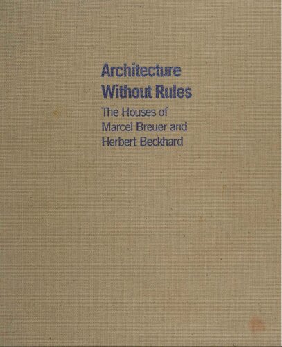 Architecture without rules the houses of Marcel Breuer and Herbert Beckhard