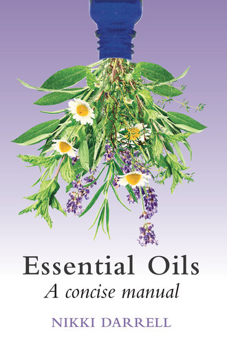 Essential Oils: A Concise Manual of Their Therapeutic use in Herbal and Aromatic Medicine