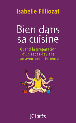 Bien dans sa cuisine - Quand la préparation d'un repas devient une aventure intérieure