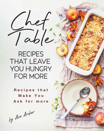 Chef Table - Recipes that Leave You Hungry for more: Recipes that Make You Ask for more