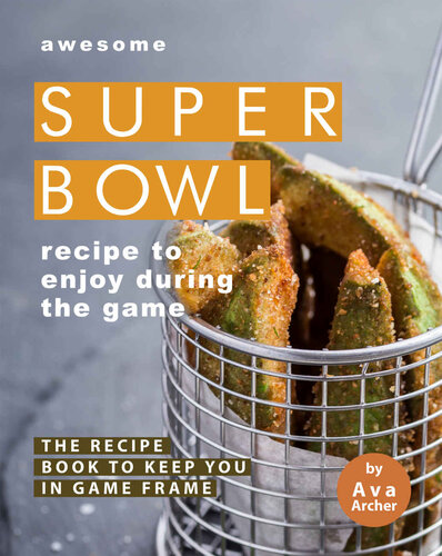 Awesome Superbowl Recipe to Enjoy During the Game: The Recipe Book to Keep You in Game Frame
