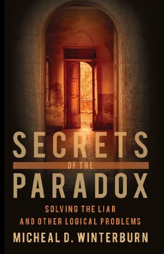 Secrets of the Paradox: Solving 'The Liar' and other Logical Problems