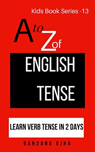A to Z of English Tense: Learn Verb Tense in 2 Days (Kid's Book Series -24 13)