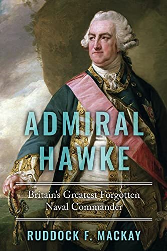 Admiral Hawke: Britain's Greatest Forgotten Naval Commander (The Age of Sail)
