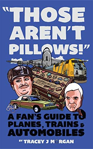 Those Aren't Pillows! : A fan's guide to Planes, Trains and Automobiles