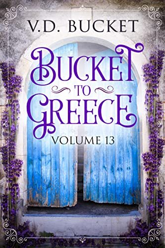 Bucket To Greece Volume 13: A Comical Living Abroad Adventure