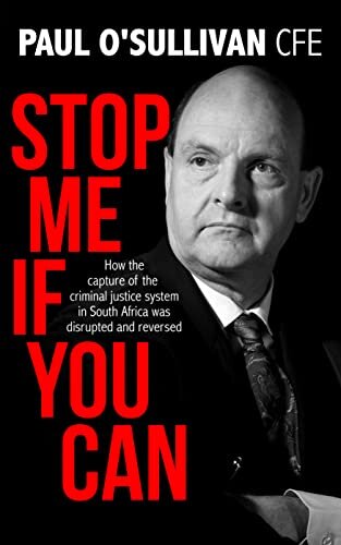 Stop Me if You Can: How the Capture of the Criminal Justice System in South Africa was Disrupted and Reversed