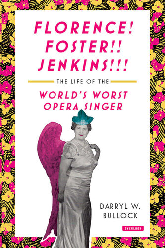 Florence Foster Jenkins: The Life of the World's Worst Opera Singer