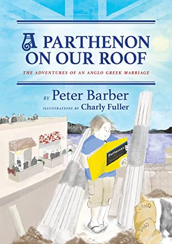 A Parthenon on our Roof: Adventures of an Anglo-Greek Marriage (The Parthenon series Book 1)