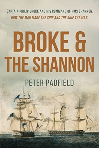 Broke and the Shannon: A classic biography of a British naval hero