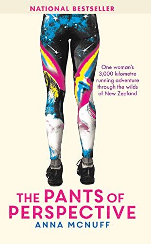The Pants Of Perspective: A 3,000 kilometre running adventure through the wilds of New Zealand