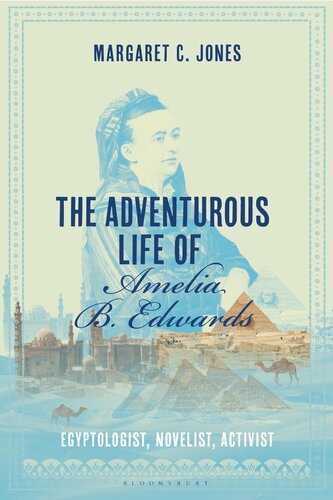 The Adventurous Life of Amelia B. Edwards: Egyptologist, Novelist, Activist