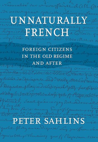 Unnaturally French: Foreign Citizens in the Old Regime and After