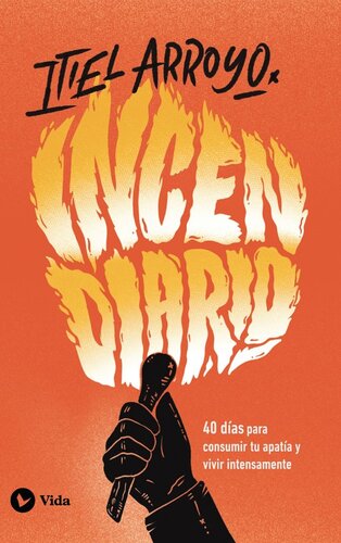 Incendiario: 40 días para consumir tu apatía y vivir intensamente
