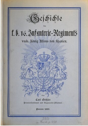 Geschichte des k. b. 16. Infanterie-Regiments vak. König Alfons von Spanien und seiner Stamm-Abteilungen, des 2., 7. und 9. Jäger-Bataillons 1813-1888