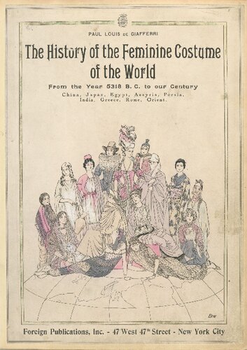 The history of the feminine costume of the world : from the year 5318 B.C. to our century