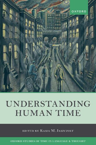 Understanding Human Time (Oxford Studies of Time in Language and Thought)