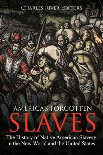 America's Forgotten Slaves: The History of Native American Slavery in the New World and the United States