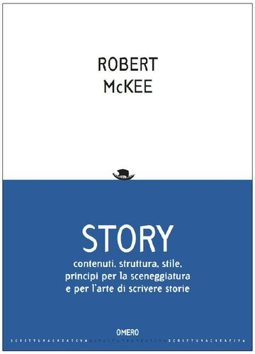 Story. Contenuti, struttura, stile, principi per la sceneggiatura e per l'arte di scrivere storie (Scrittura creativa)