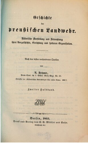 Geschichte der Preußischen Landwehr. Historische Darstellung und Beleuchtung ihrer Vorgeschichte, Errichtung und späteren Organisation