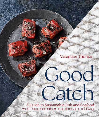 Good Catch: A Guide to Sustainable Fish and Seafood with Recipes from the World's Oceans